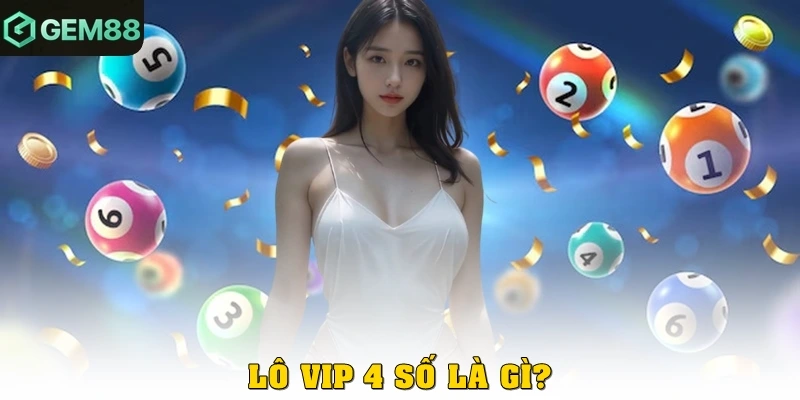 Lô vip 4 số là gì?