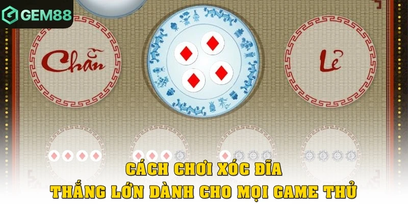 Cách chơi xóc đĩa thắng lớn dành cho mọi game thủ