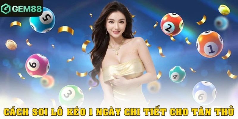 Cách soi lô kéo 1 ngày chi tiết cho tân thủ