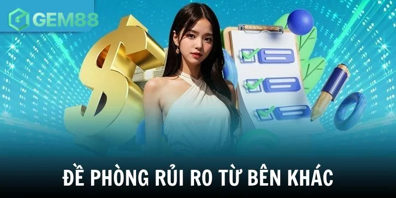 Đề phòng rủi ro từ những bên khác