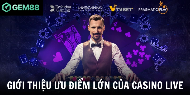 Giới thiệu ưu điểm lớn của casino live