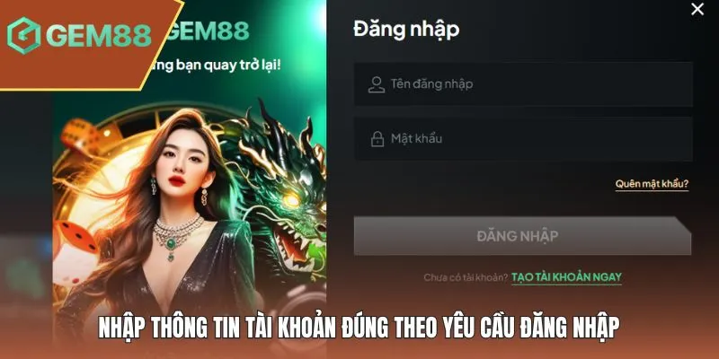 Nhập thông tin tài khoản đúng theo yêu cầu đăng nhập