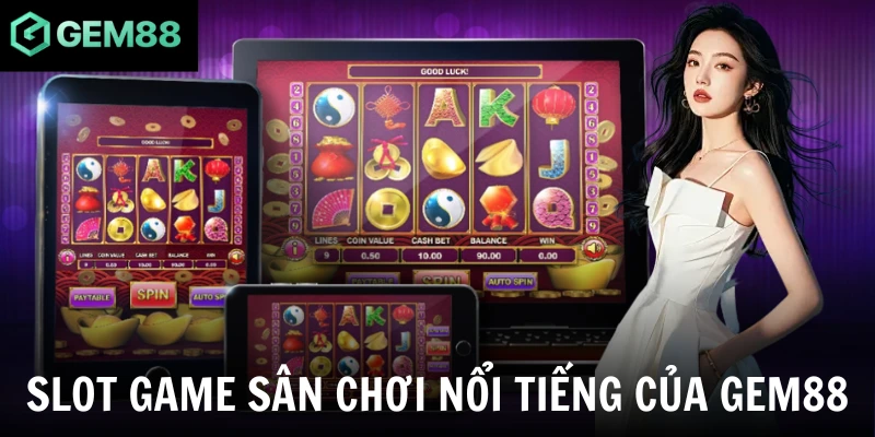 Slot game - sân chơi nổi tiếng của gem88