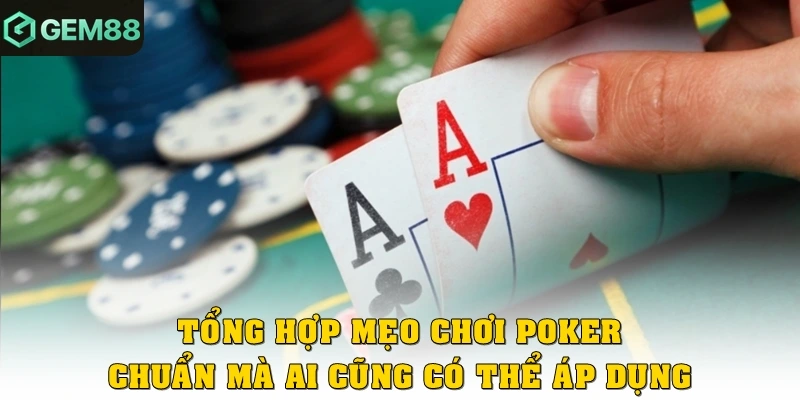 Tổng hợp các mẹo chơi Poker chuẩn mà ai cũng có thể áp dụng