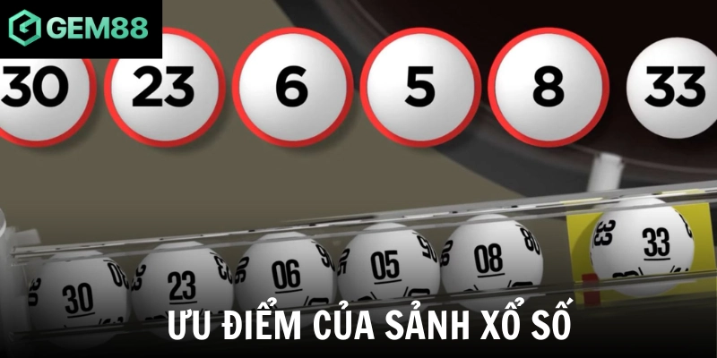 Ưu điểm của sảnh xổ số 
